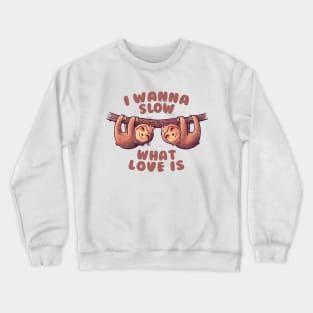 I Wanna Slow What Love Is Cute Lover Lazy Gift Crewneck Sweatshirt